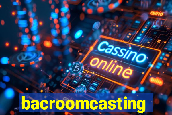 bacroomcasting