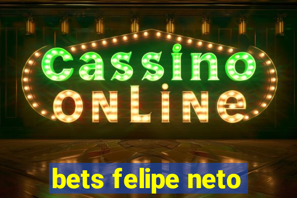 bets felipe neto