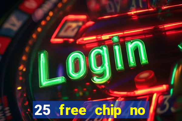 25 free chip no deposit casino