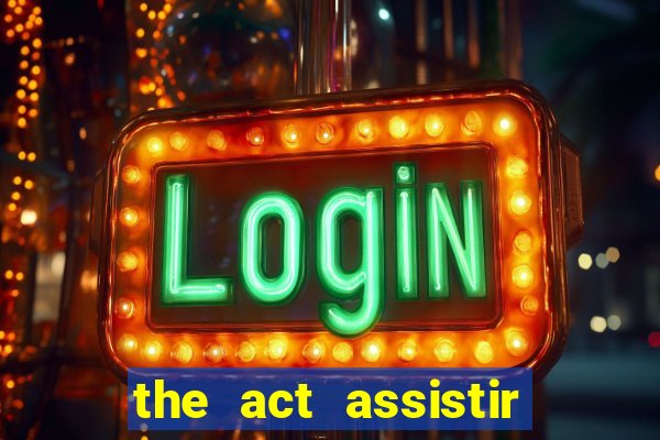 the act assistir online pobreflix