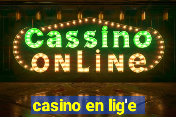 casino en lig'e