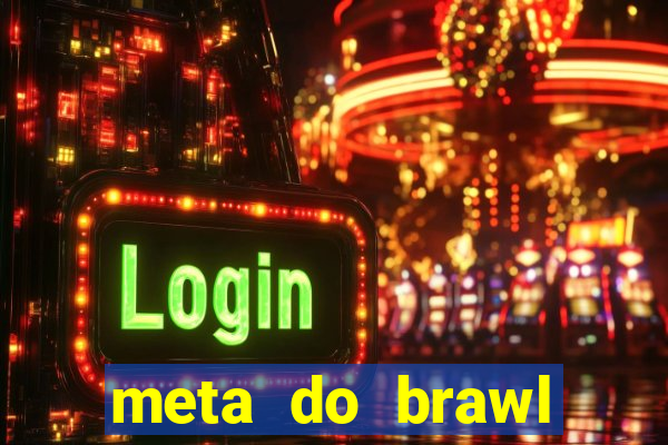 meta do brawl stars 2024