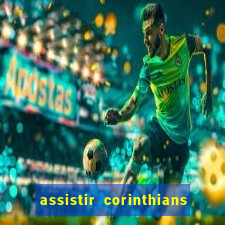 assistir corinthians ao vivo multicanais