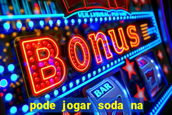 pode jogar soda na pia da cozinha