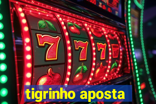 tigrinho aposta