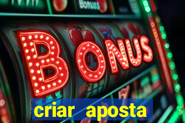 criar aposta estrela bet