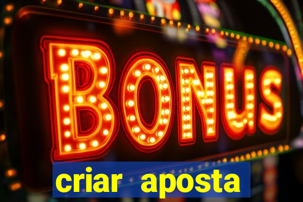 criar aposta estrela bet