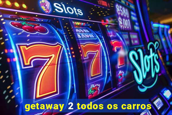 getaway 2 todos os carros