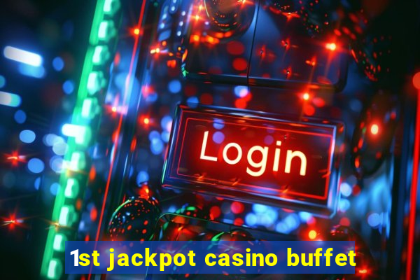 1st jackpot casino buffet