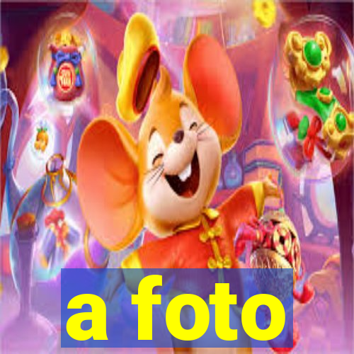 a foto