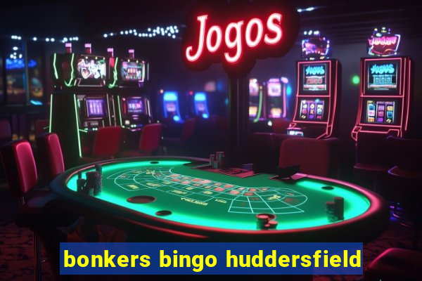 bonkers bingo huddersfield