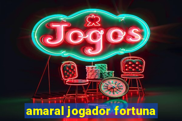 amaral jogador fortuna