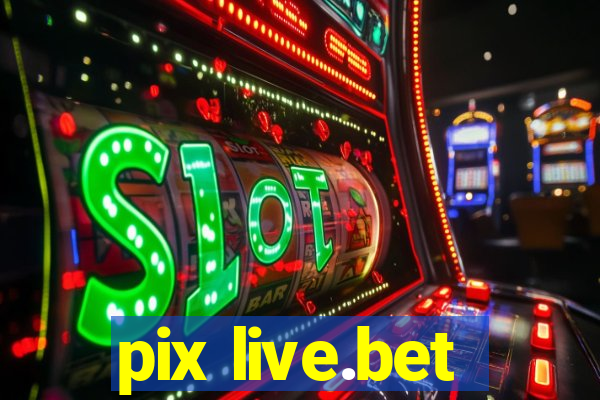 pix live.bet