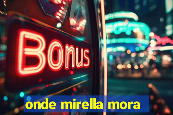 onde mirella mora