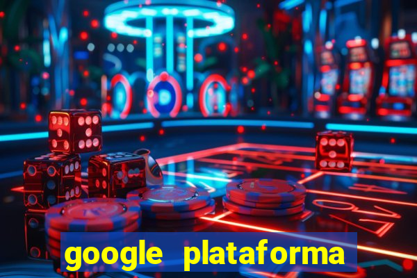 google plataforma de jogos