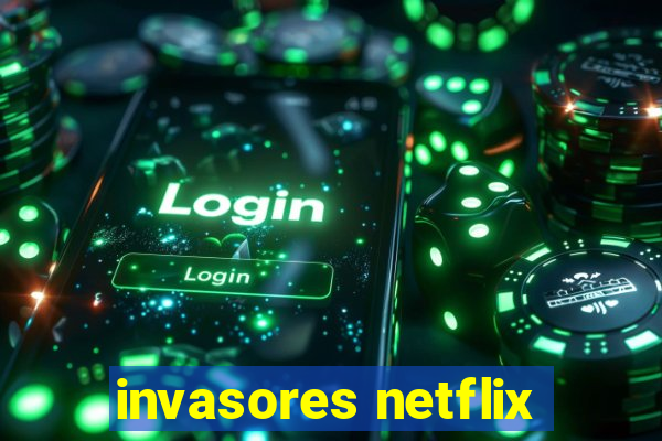 invasores netflix