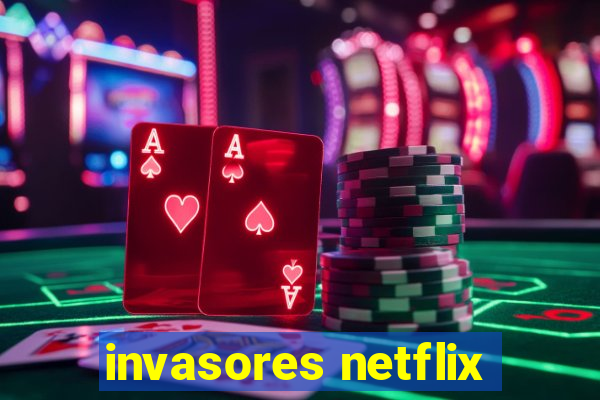 invasores netflix