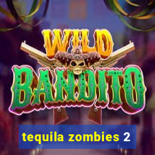 tequila zombies 2