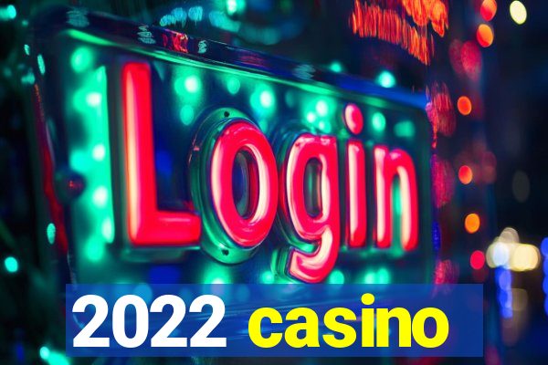 2022 casino