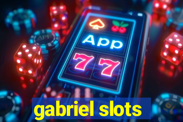 gabriel slots