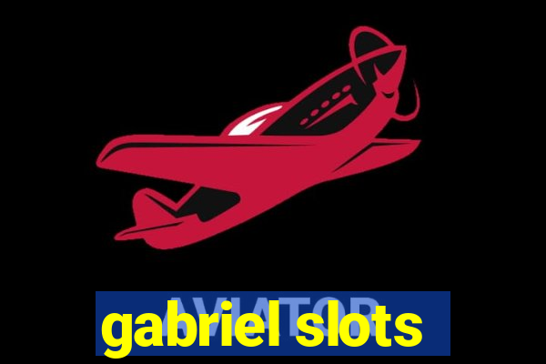 gabriel slots