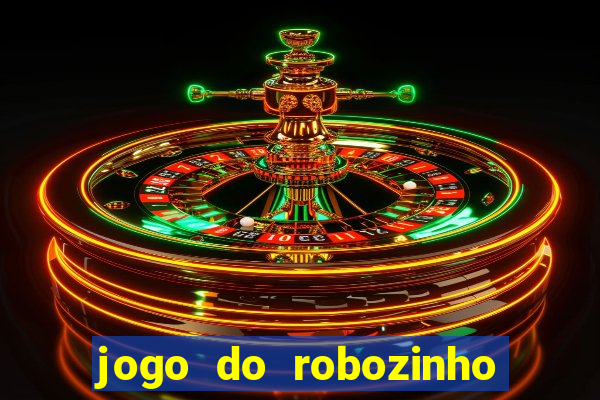 jogo do robozinho para ganhar dinheiro