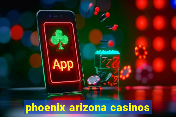 phoenix arizona casinos