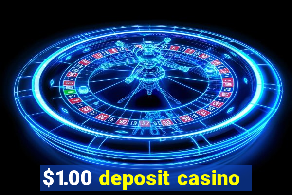 $1.00 deposit casino