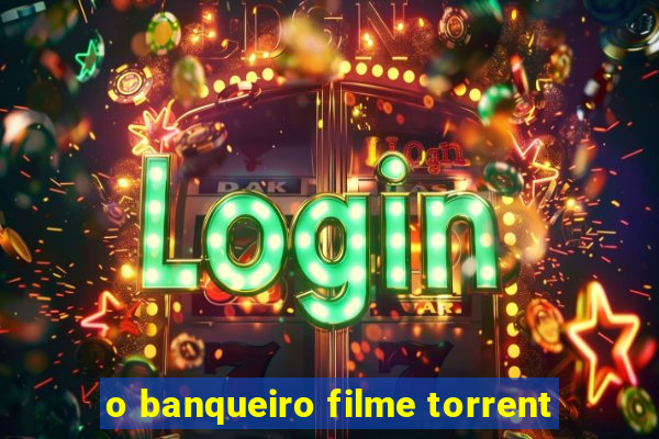 o banqueiro filme torrent