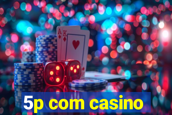 5p com casino