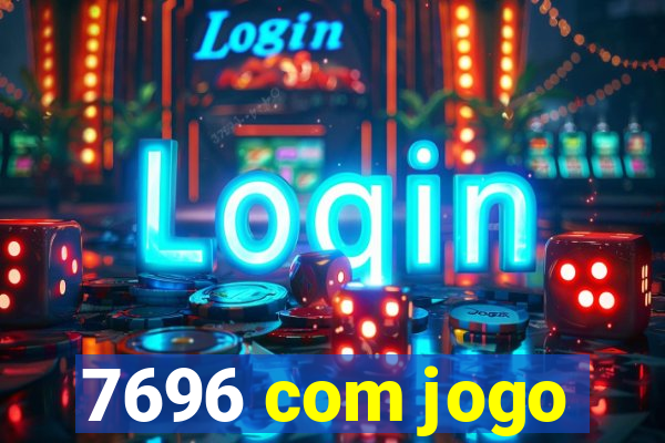 7696 com jogo