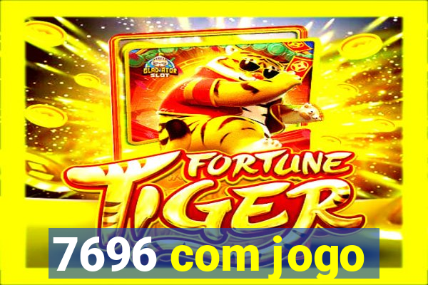 7696 com jogo