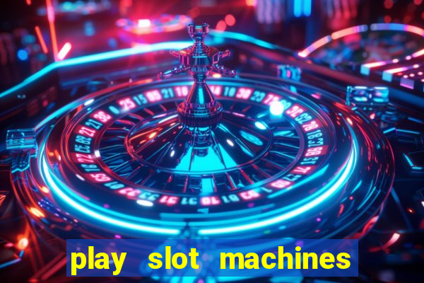 play slot machines online for money