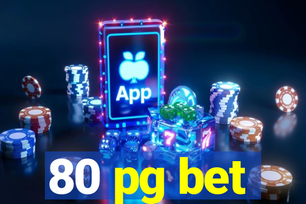 80 pg bet