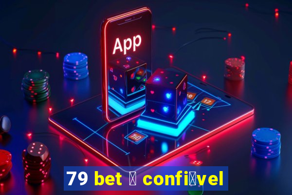 79 bet 茅 confi谩vel