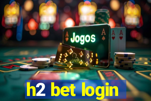 h2 bet login