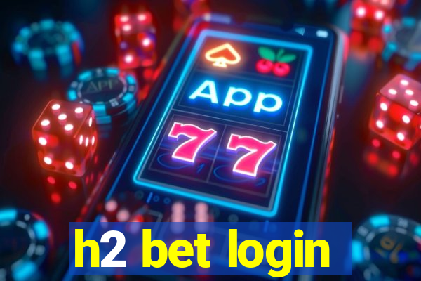 h2 bet login