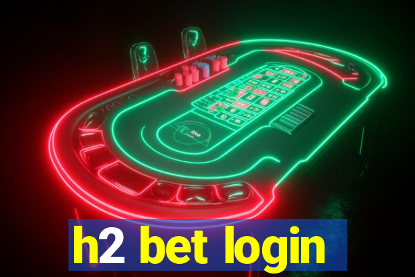 h2 bet login