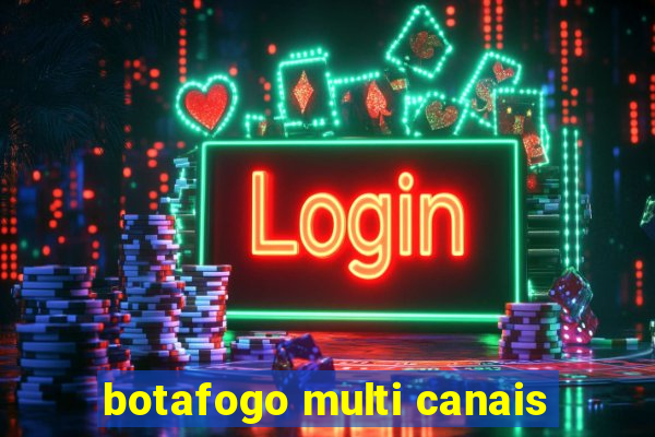 botafogo multi canais