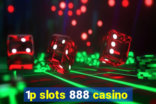 1p slots 888 casino