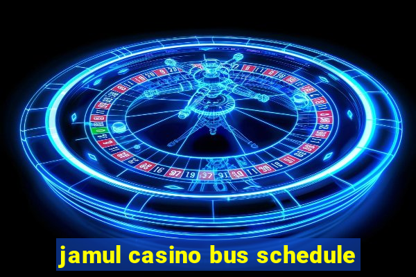 jamul casino bus schedule