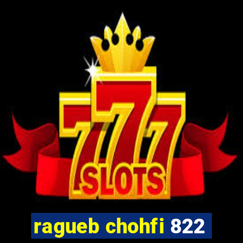 ragueb chohfi 822