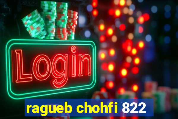 ragueb chohfi 822