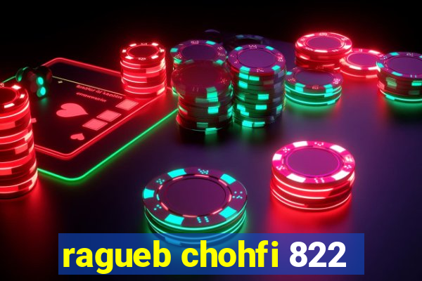 ragueb chohfi 822