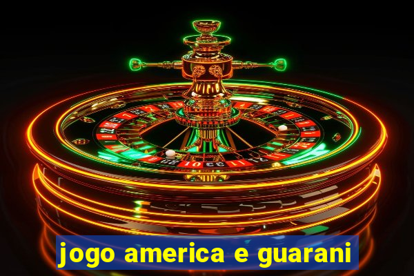 jogo america e guarani