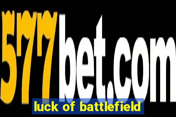 luck of battlefield