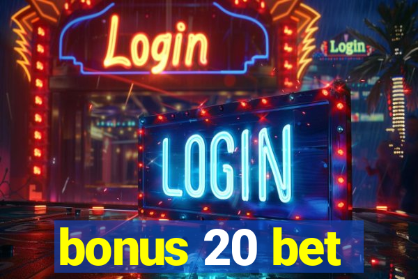 bonus 20 bet