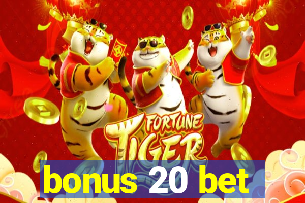 bonus 20 bet