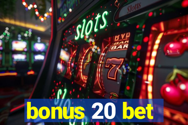 bonus 20 bet