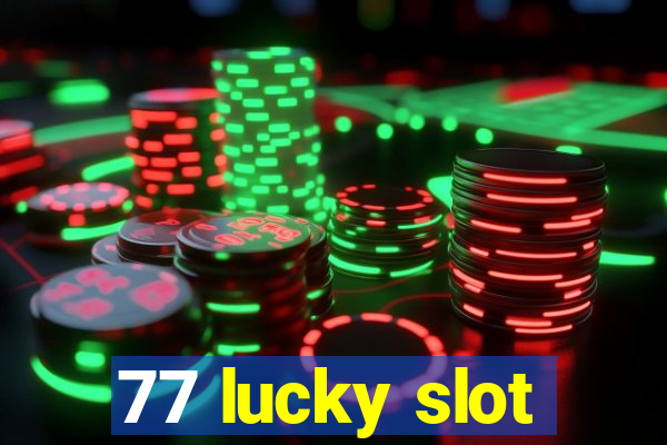 77 lucky slot